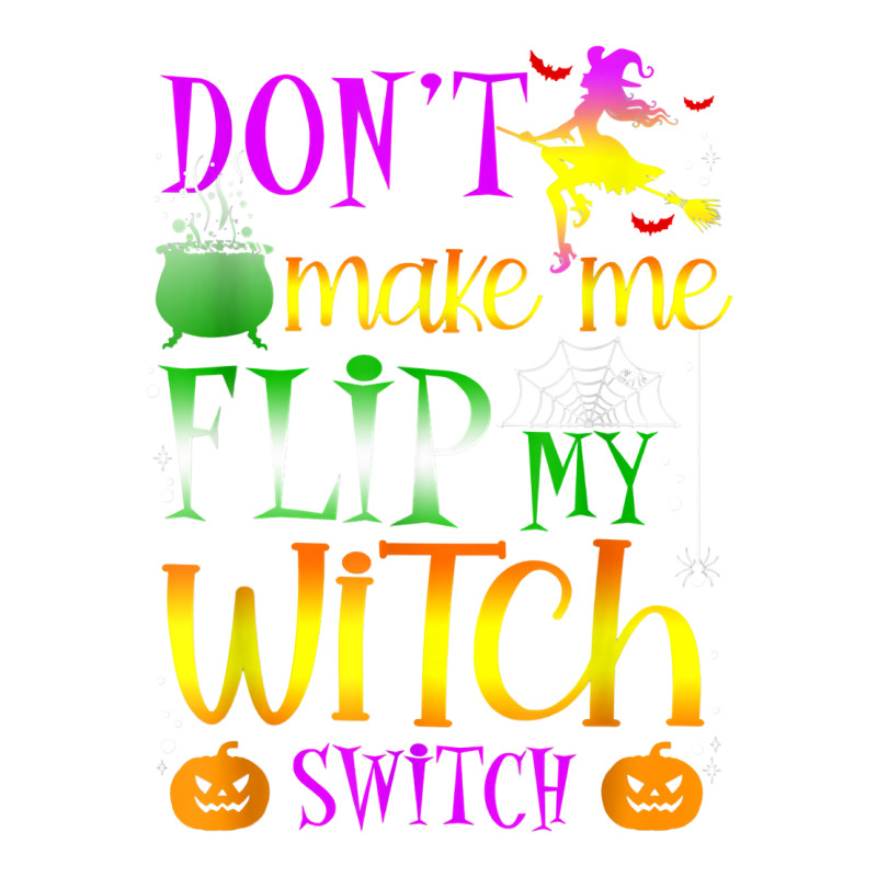 Don't Make Me Flip My Witch Switch Halloween Girl And Woman T Shirt Bomber Jacket by cm-arts | Artistshot