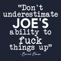 Don't Underestimate Joe's Ability To Fuck Things Up Humorous T Shirt Snapback Trucker Cap | Artistshot