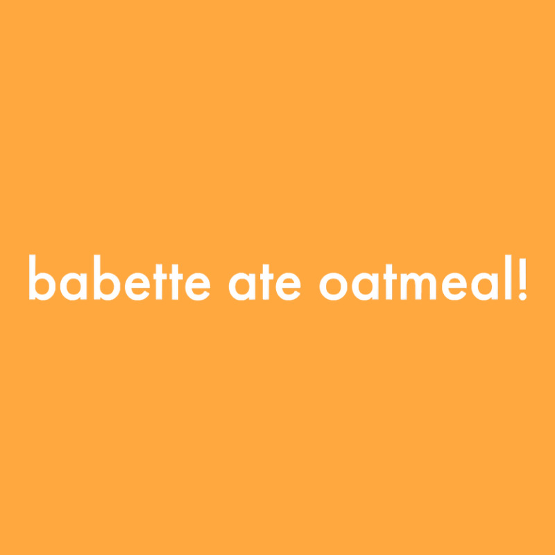 Babette Ate Oatmeal Tshirt Men Women Foam Trucker Hat | Artistshot