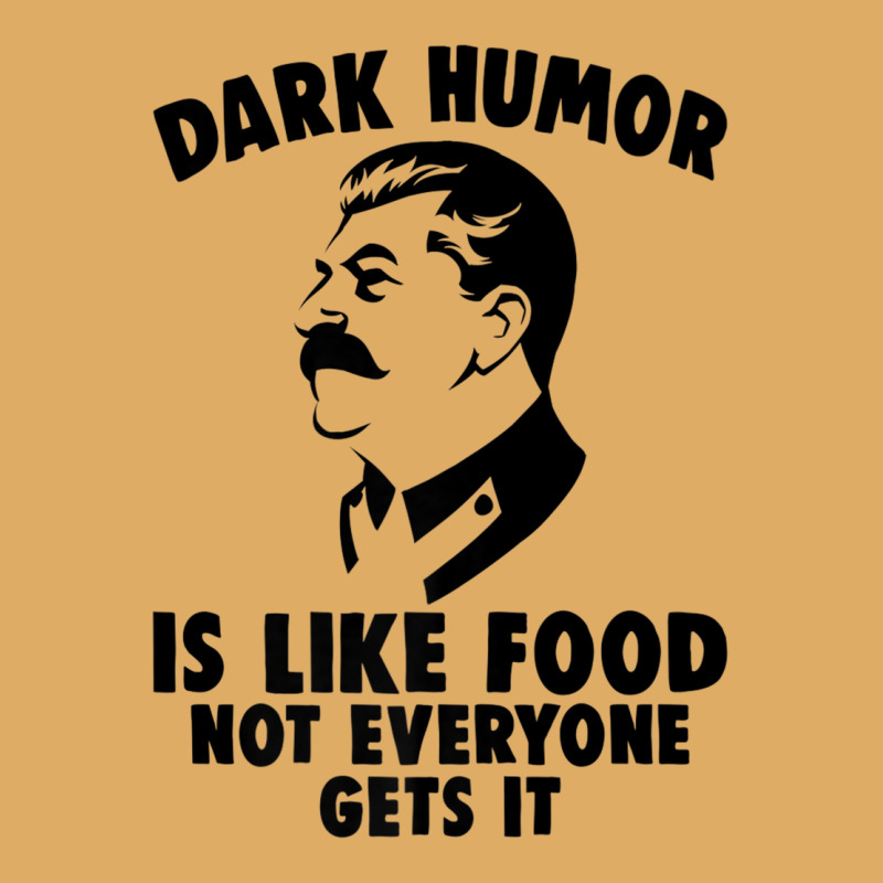 Dark Humor Is Like Food Not Everyone Gets It Stalin T Shirt. Premium T Urban Heavy T-shirt by cm-arts | Artistshot