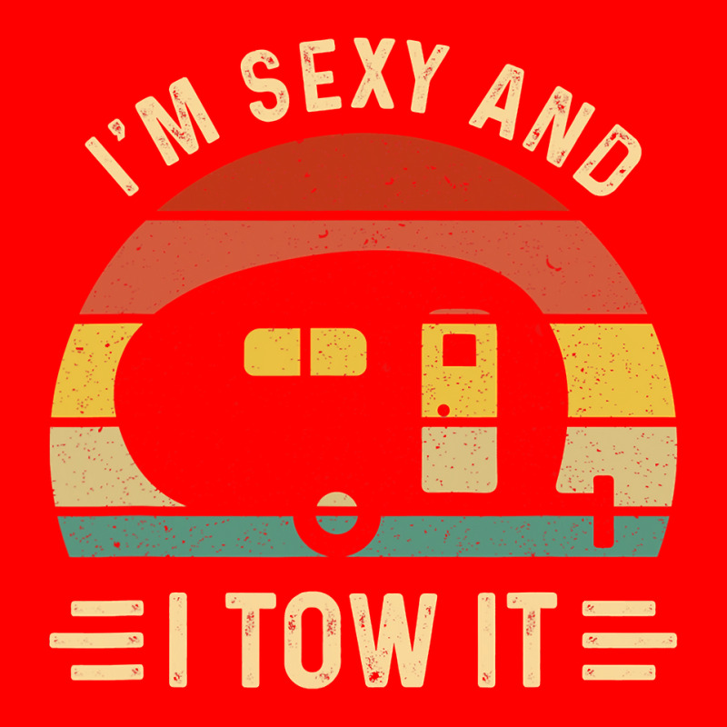 I'm Sexy And I Tow It Funny Caravan Camping Rv Trailer Gift Bomber Jacket by cm-arts | Artistshot