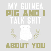 My Guinea Pig And I Talk Shit About You  Pet Owner Hoodie Foam Trucker Hat | Artistshot