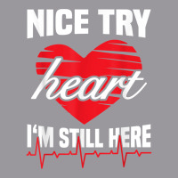 Nice Try Heart I'm Still Here Funny Heart Attack Survivor T Shirt Adjustable Baseball Cap | Artistshot