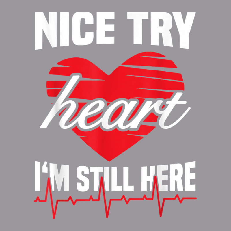 Nice Try Heart I'm Still Here Funny Heart Attack Survivor T Shirt Adjustable Baseball Cap | Artistshot