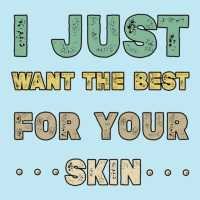 I Just Want The Best For Your Skin Funny Aesthetician,medical Esthetic Urban Heavy T-shirt | Artistshot