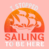 I Stopped Sailing To Be Here Funny Sailor Sailing T Shirt Urban Pullover Hoodie | Artistshot