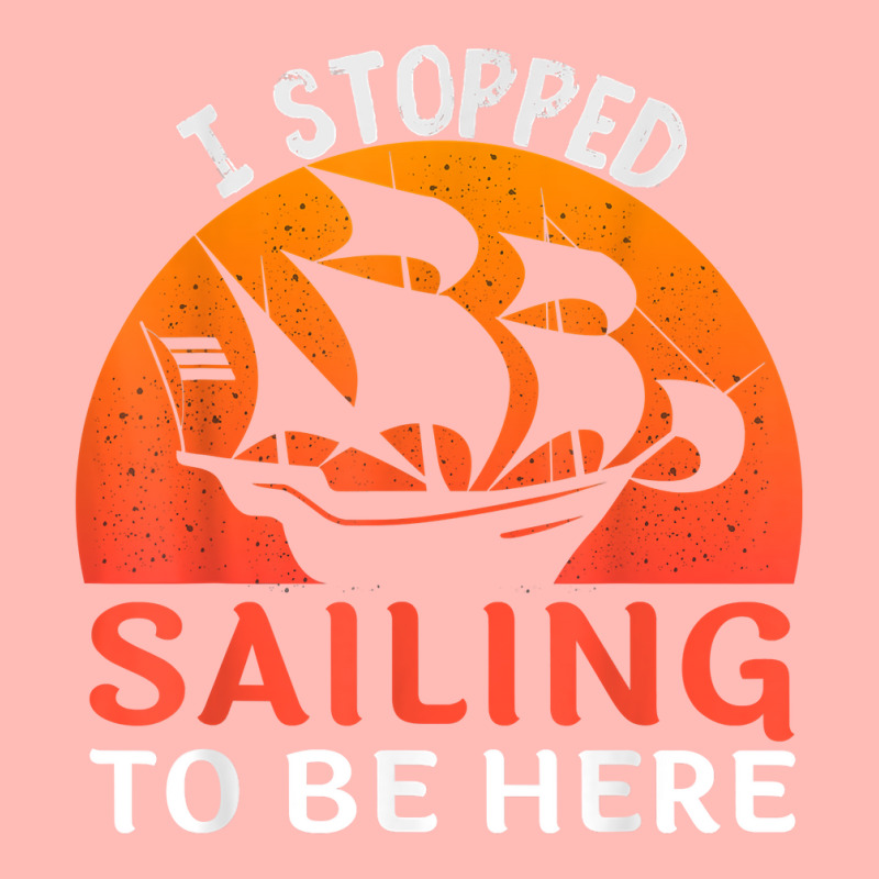 I Stopped Sailing To Be Here Funny Sailor Sailing T Shirt Urban Pullover Hoodie | Artistshot