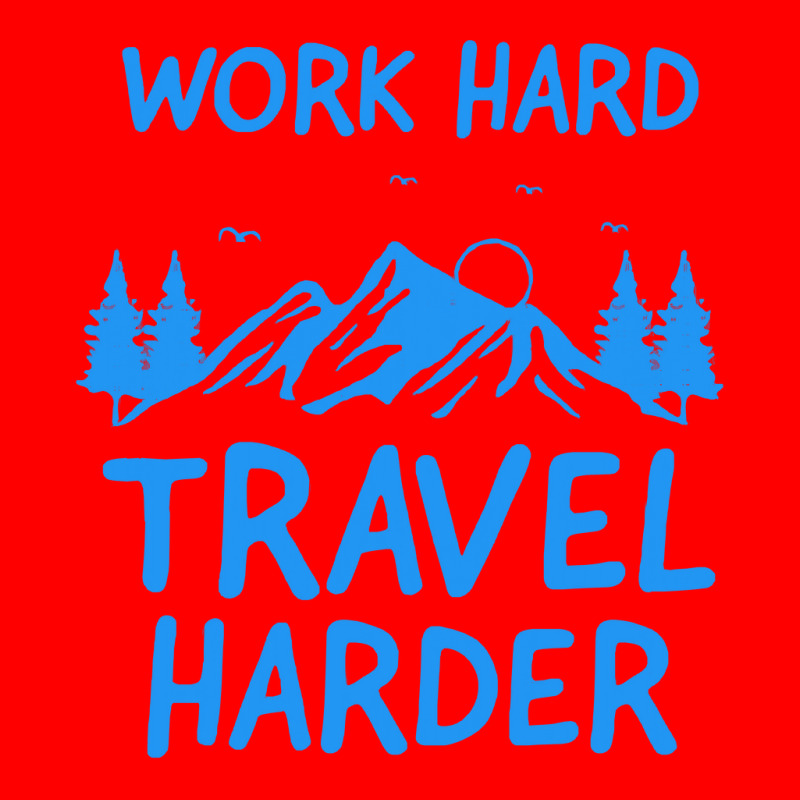 Traveling T  Shirt Work Hard Travel Harder T  Shirt (2) Bomber Jacket | Artistshot