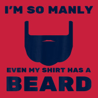 I'm So Manly Even My Shirt Has A Beard Tshirt   Funny Shirt Beanie | Artistshot