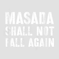 Masada Shall Not Fall Again Jewish Israel Strong Idf Tzahal T Shirt Foam Trucker Hat | Artistshot