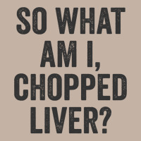 So What Am I Chopped Liver Funny Jewish Phrase Quote Saying Long Sleev Foam Trucker Hat | Artistshot