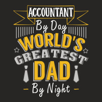 Accountant By Day World's Createst Dad By Night T Shirt Ladies Fitted T-shirt | Artistshot