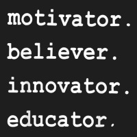 Teacher Motivator Believer Innovator Educator T Shirt Classic T-shirt | Artistshot