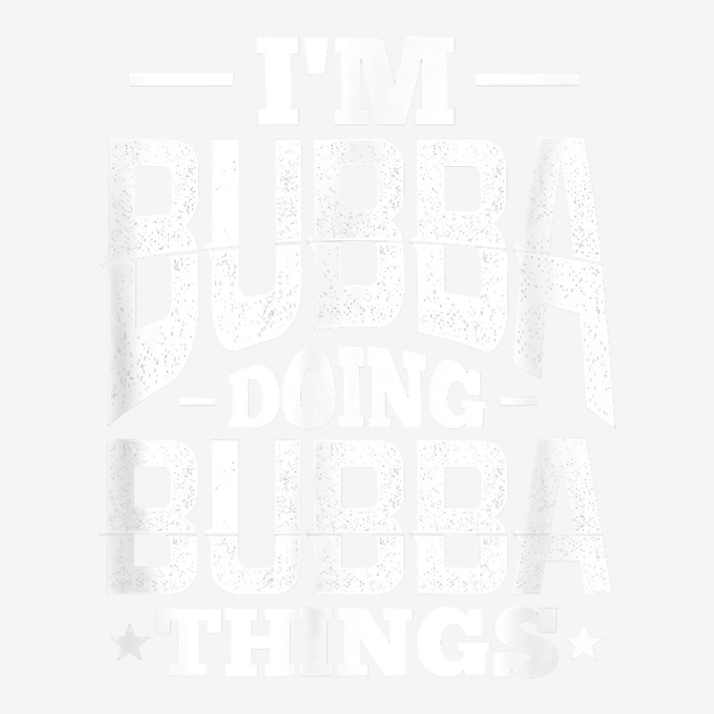 I'm Bubba Doing Bubba Things Name Nickname Alias T Shirt Urban Heavy T-shirt by cm-arts | Artistshot