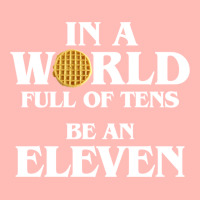 In A World Full Of Tens Be An Eleven Hoodie With Waffle Urban Heavy T-shirt | Artistshot