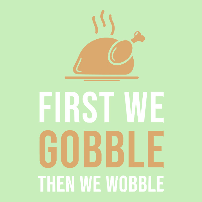 Thanksgiving Turkey First We Gobble Then We Wobble Urban Heavy T-shirt | Artistshot