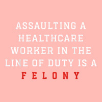 Assaulting A Healthcare Worker Is A Felony Funny Er Nurse T Shirt Urban Heavy T-shirt | Artistshot