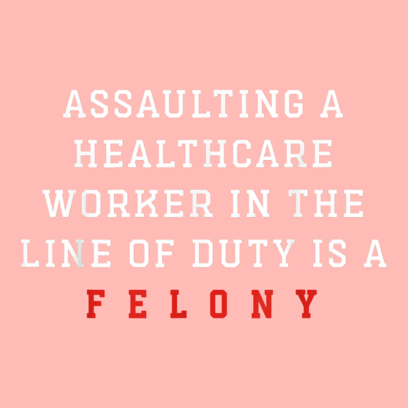 Assaulting A Healthcare Worker Is A Felony Funny Er Nurse T Shirt Urban Heavy T-shirt | Artistshot