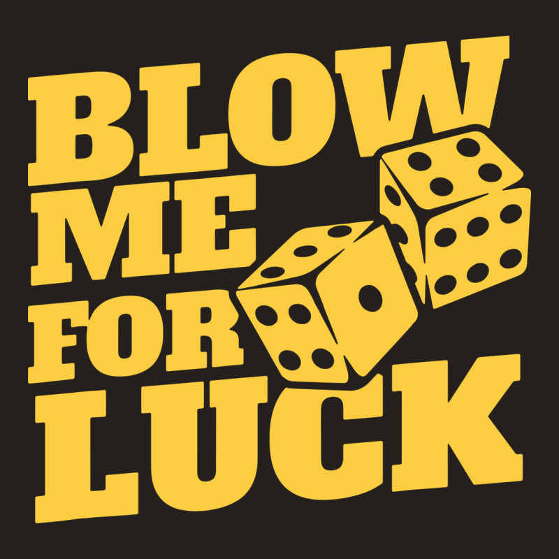 Blow Me For Luck Tank Top by bimobimo | Artistshot