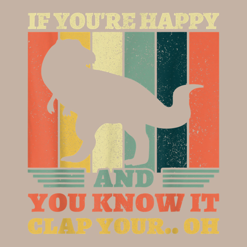 If You're Happy And You Know It Clap Your Oh Dinosaur T Rex T Shirt Foam Trucker Hat | Artistshot