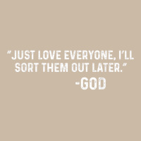 Just Love Everyone, I'll Sort Them Out Later.   God T Shirt Foam Trucker Hat | Artistshot