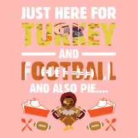 Thanksgiving Turkey Just Here For Turkey And Football And Also Pie Urban Heavy T-shirt | Artistshot