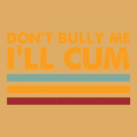 Don't Bully Me I'll Cum - Retro Typography Urban Heavy T-shirt | Artistshot