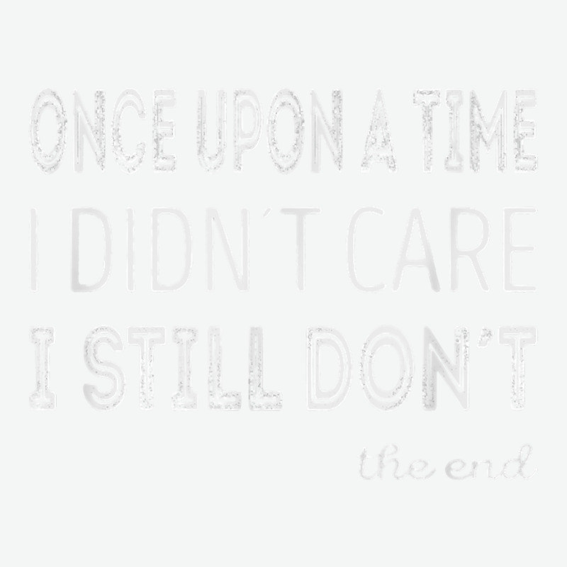 Once Upon A Time I Didnt Care. I Still Dont T Shirt Urban Pullover Hoodie | Artistshot