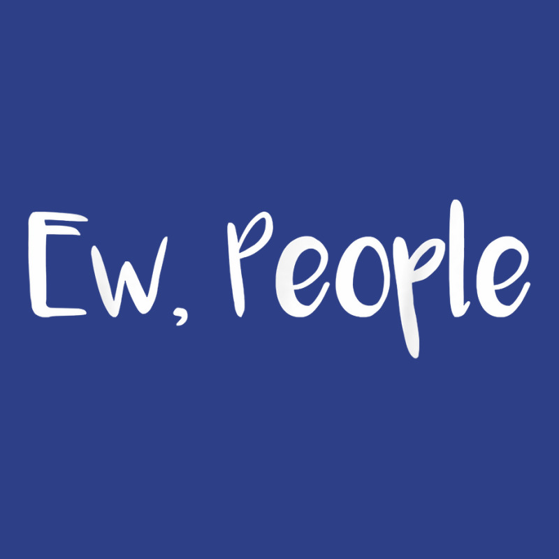 Ew People T Shirt, Ew People Tee Beanie by jobsfvhaazg | Artistshot