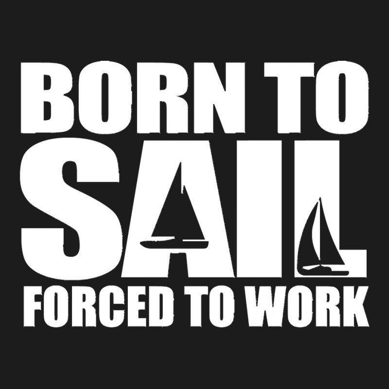 Born To Sail Forced To Work Sailing Gift Idea Classic Beanie | Artistshot