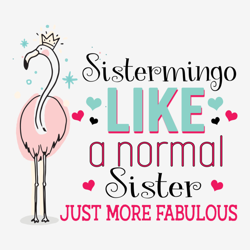 Sistermingo Like A Normal Sister Only More Fabulous Classic T-shirt | Artistshot