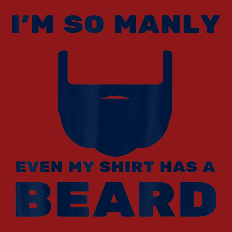 I'm So Manly Even My Shirt Has A Beard Tshirt   Funny Shirt Foam Trucker Hat | Artistshot