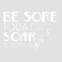 Be Sore Today So You Can Soar Tomorrow Fitness T Shirt Foam Trucker Hat | Artistshot