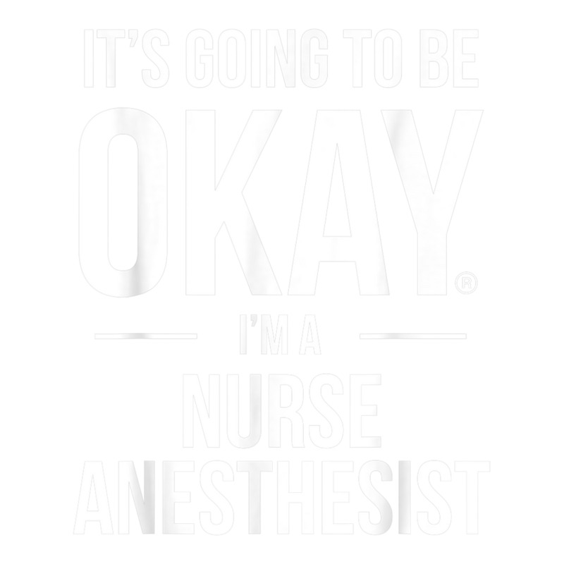 It's Going To Be Okay, I'm A Nurse Anesthetist Shirt Bomber Jacket | Artistshot