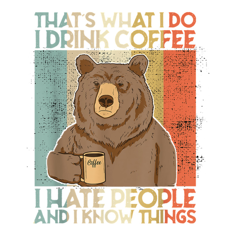 That's What I Do I Drink Coffee I Hate People And I Knows Bomber Jacket | Artistshot