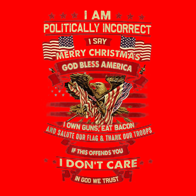 I Am Politically Incorrect I Say Merry Christmas God Bless Bomber Jacket | Artistshot