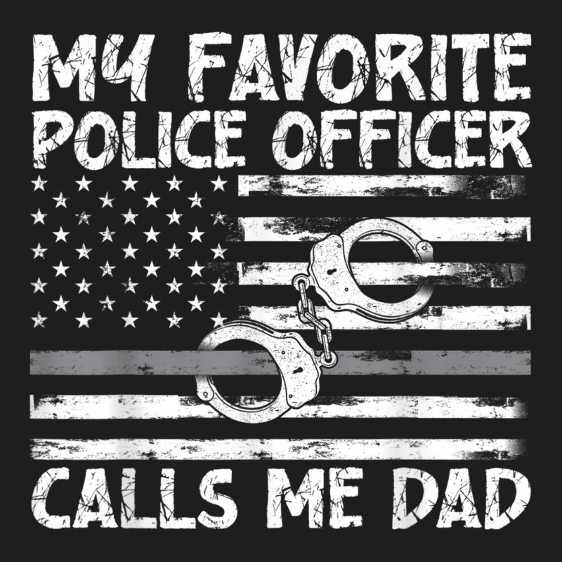 My Favorite Police Officer Calls Me Dad, Thin Blue Line, Cop Classic T-shirt | Artistshot