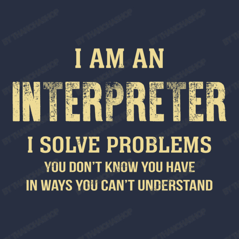 I Am Ainterpreter I Solve Problems You Don't Know You Have In Ways You Retro Trucker Cap by thanchashop | Artistshot