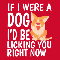 Lick T  Shirt If I Were A Dog, I'd Be Licking You Right Now   Cute Cor Retro Trucker Cap | Artistshot