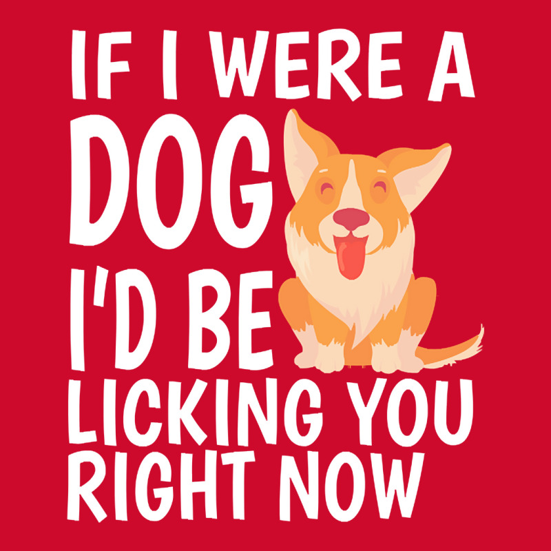 Lick T  Shirt If I Were A Dog, I'd Be Licking You Right Now   Cute Cor Retro Trucker Cap by hratke | Artistshot