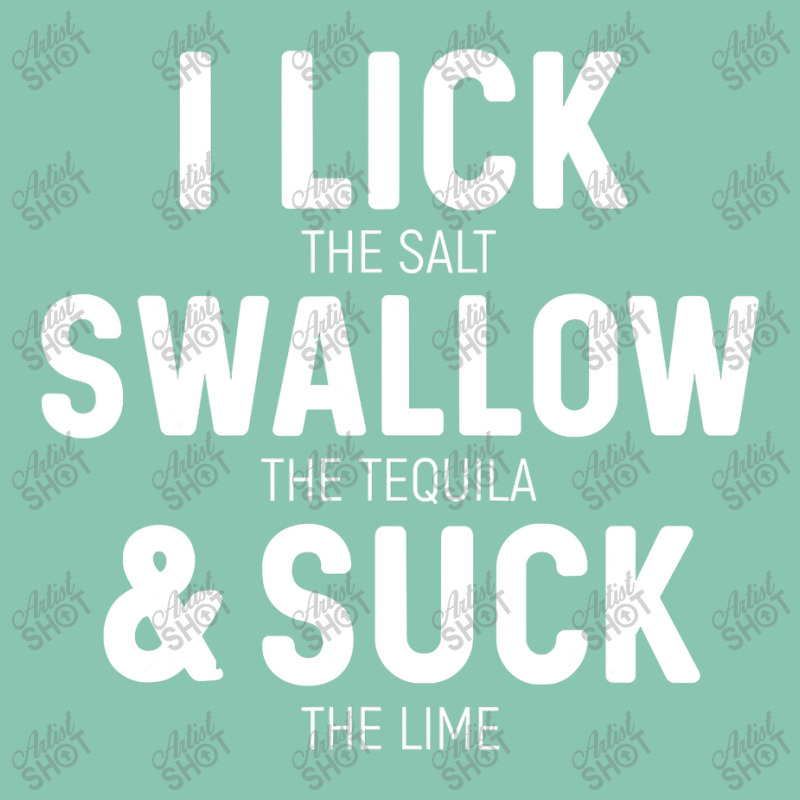 I Lick The Salt Swallow The Tequila And Suck Lime Snapback Trucker Cap by CUSER3772 | Artistshot