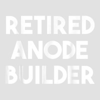 Retired Anode Builder T Shirt Foam Trucker Hat | Artistshot