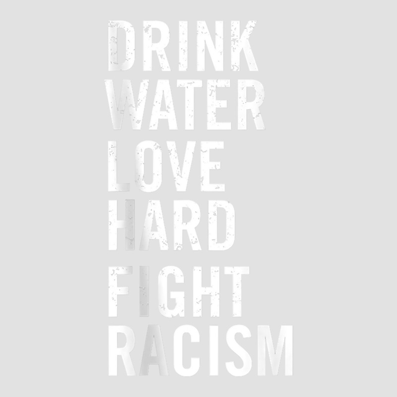 Drink Water Love Hard Fight Racism Tank Top Foam Trucker Hat | Artistshot