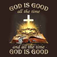 God Is Good All The Time And All The Time God Is Good T Shirt Foam Trucker Hat | Artistshot