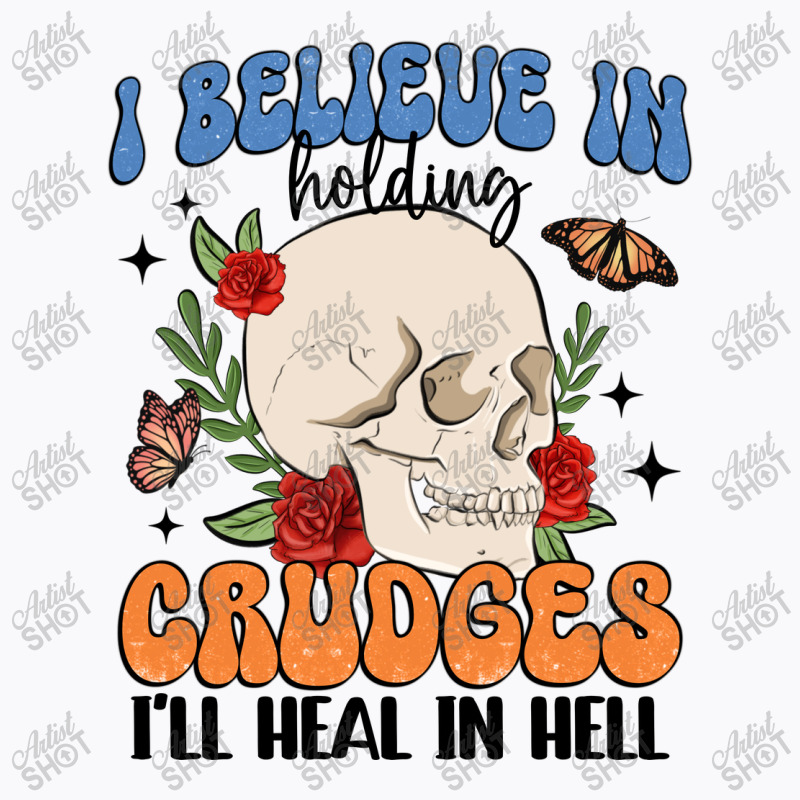 I Believe In Holding Crudges I'll Heal In Hell T-shirt | Artistshot