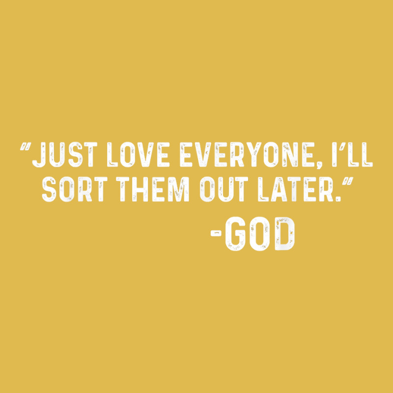 Just Love Everyone, I'll Sort Them Out Later.   God T Shirt Dyed Cap | Artistshot