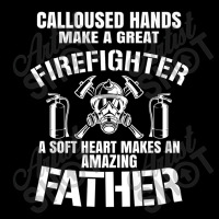 Calloused Hands Make Great Firefighter A Soft Heart A Father Premium Adjustable Cap | Artistshot