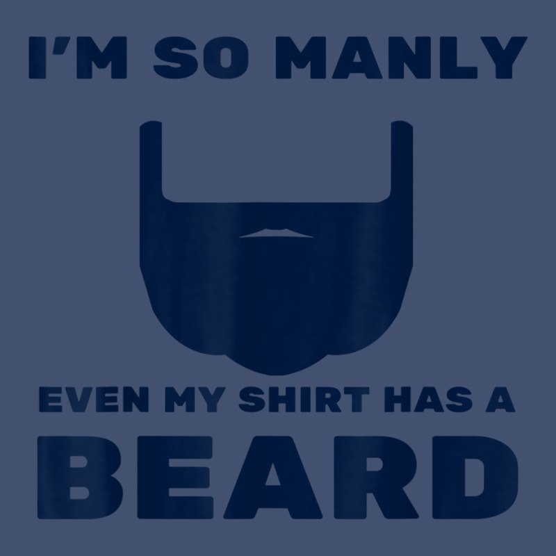 I'm So Manly Even My Shirt Has A Beard Tshirt   Funny Shirt Dyed Cap | Artistshot