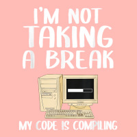 I'm Not Taking A Break My Code Is Compiling Coder Programmer Urban Heavy T-shirt | Artistshot