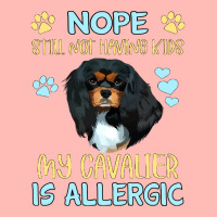 Cavalier King Charles Spaniel Nope. Still Not Having Kids My Cavalier  Urban Pullover Hoodie | Artistshot